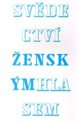 Svědectví. Ženským hlasem | ŠTEFKOVÁ, Zuzana