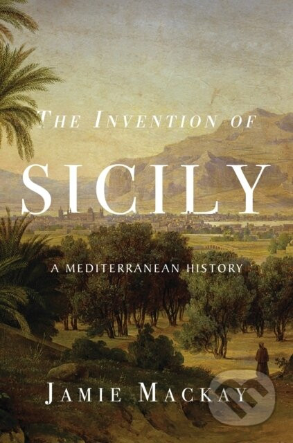 The Invention of Sicily - Jamie Mackay