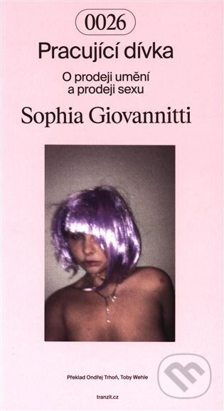Pracující dívka : o prodeji umění a prodeji sexu - Sophia Giovannitti
