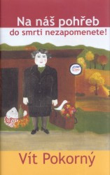 Na náš pohřeb do smrti nezapomenete! | POKORNÝ, Vít
