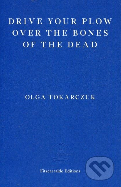 Drive Your Plow over the Bones of the Dead - Olga Tokarczuk