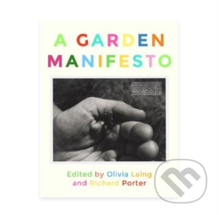 A garden manifesto - Olivia Laing, Richard Porter