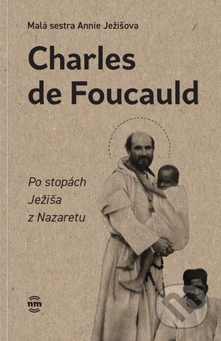 Charles de Foucauld - Malá sestra Annie Ježíšova