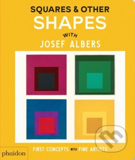 Squares & Other Shapes : with Josef Albers - Phaidon Editors