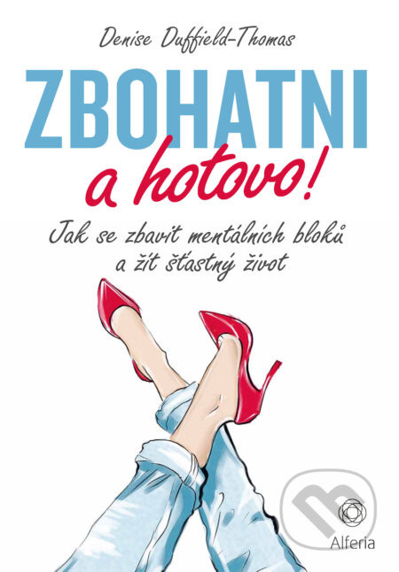 Zbohatni a hotovo! - Denise Duffield-Thomas