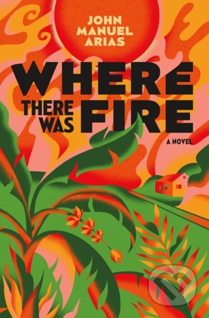 Where There Was Fire - John Manuel Arias