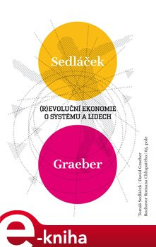 Revoluční ekonomie: O systému a lidech - Tomáš Sedláček, David Graeber, Roman Chlupatý