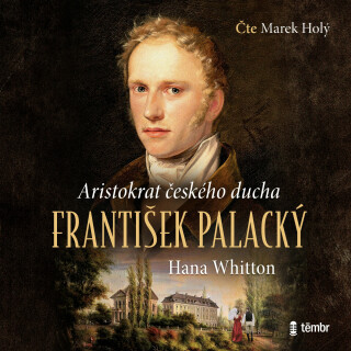 František Palacký - Aristokrat českého ducha - Hana Whitton - audiokniha