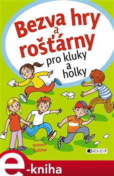 Bezva hry a rošťárny pro kluky a holky - Antonín Šplíchal