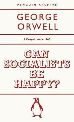 Can Socialists be Happy? - George Orwell