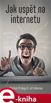 Jak uspět na internetu - Michal Prokop, Jiří Adamec