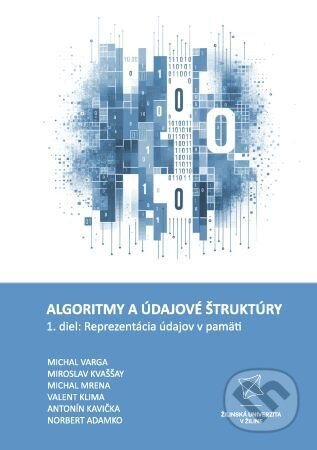 Algoritmy a údajové štruktúry 1. diel: Reprezentácia údajov v pamäti - Michal Varga, Miroslav Kvaššay