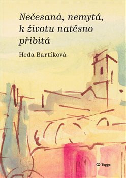Nečesaná, nemytá, k životu natěsno přibitá - Heda Bartíková