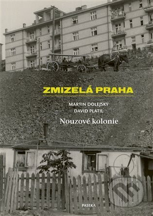 Zmizelá Praha-Nouzové kolonie - Martin Dolejský