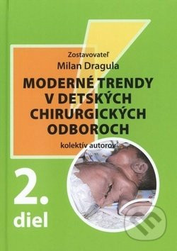 Moderné trendy v detských chirurgických odboroch - 2. diel - Milan Dragula, kolektív autorov