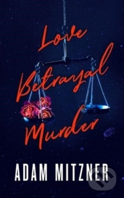 Love Betrayal Murder - Adam Mitzner