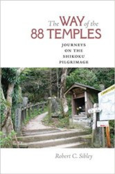 The Way of the 88 Temples: Journeys on the Shikoku Pilgrimage | SIBLEY, Robert C.