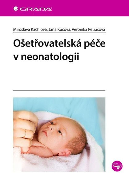 Ošetřovatelská péče v neonatologii - Kachlová Miroslava