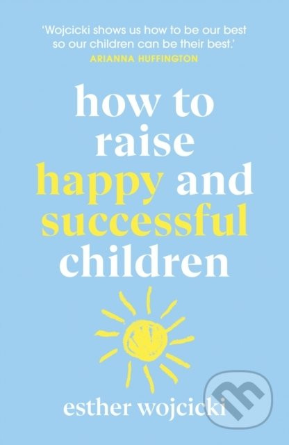 How to Raise Happy and Successful Children - Esther Wojcicki