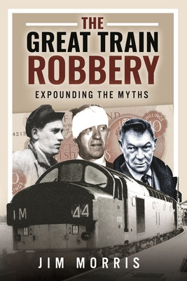 The Great Train Robbery: Expounding the Myths -  (Morris Jim)(Pevná vazba)