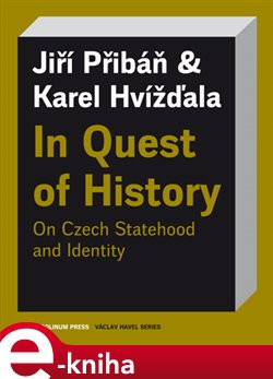 In Quest of History On Czech Statehood and Identity - Karel Hvížďala, Jiří Pribáň