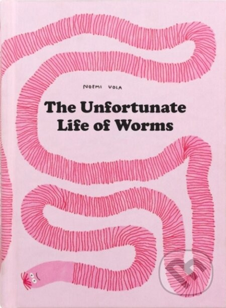 The Unfortunate Life of Worms - Noemi Vola