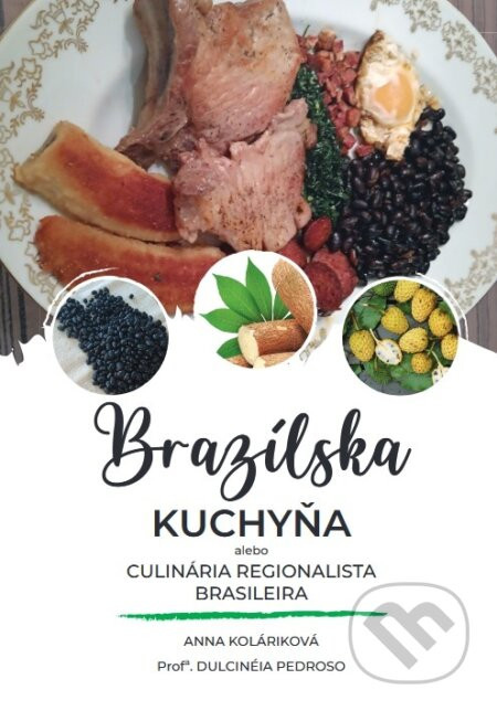 Brazílska kuchyňa alebo Culinária Regionalista Brasileira - Anna Koláriková