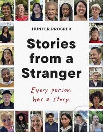Stories From a Stranger: Every person has a story. - Hunter Prosper