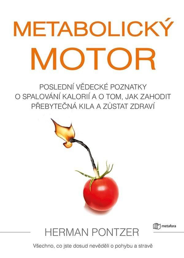 Metabolický motor - Poslední vědecké poznatky o spalování kalorií a o tom, jak zahodit přebytečná kila a zůstat zdraví - Herman Pontzer