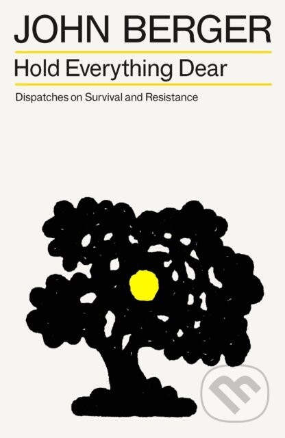 Hold Everything Dear - John Berger
