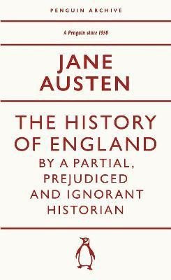 History of England by a Partial, Prejudiced and Ignorant Historian - Jane Austenová