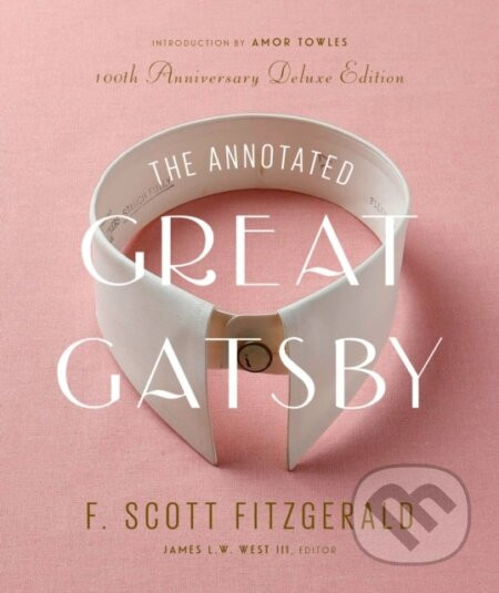 The Annotated Great Gatsby - Amor Towles, James L. W. West III, F. Scott Fitzgerald