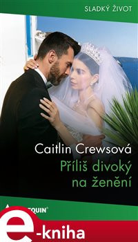 Příliš divoký na ženění - Caitlin Crewsová