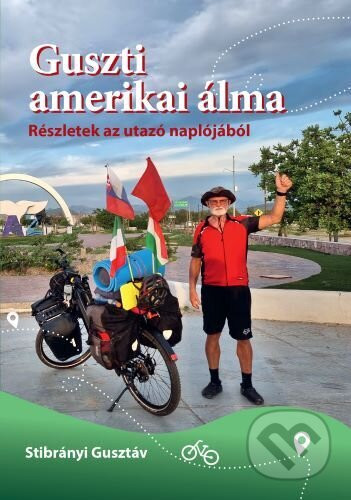 Guszti amerikai álma – Részletek az utazó naplójából - Stibrányi Gusztáv