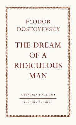 Dream of a Ridiculous Man - Fjodor Michajlovič Dostojevskij