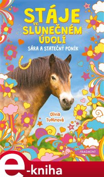Stáje ve Slunečném údolí - Sára a statečný poník - Olivia Tuffinová