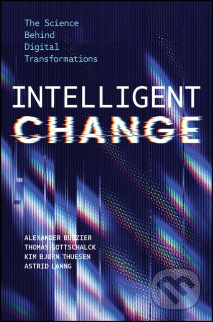 Intelligent Change - Alexander Budzier, Thomas Gottschalck, Kim Bjørn Thuesen, Astrid Lanng