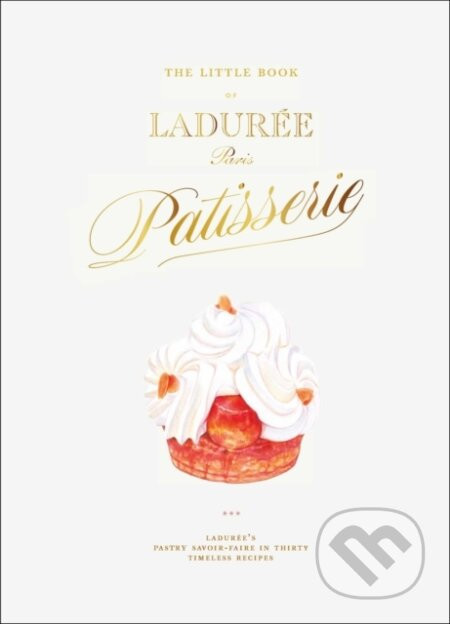 The Little Book of Laduree: Patisserie - Julien Alvarez, Iris Hatzfeld (ilustrátor)