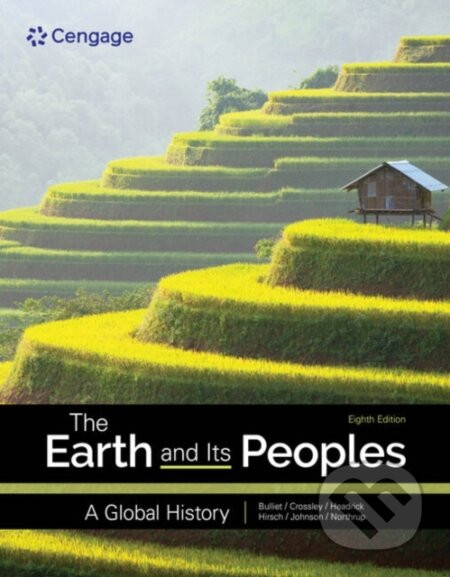The Earth and Its Peoples - Daniel Headrick, Steven Hirsch, Richard Bulliet, Pamela Crossley, Lyman Johnson, David Northrup