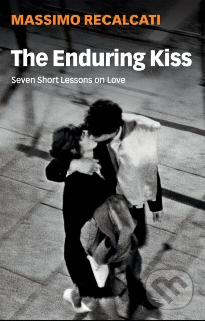 The Enduring Kiss - Massimo Recalcati