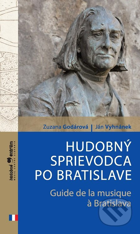 Hudobný sprievodca po Bratislave / Guide de la musique ? Bratislava - Zuzana Godárová, Ján Vyhnánek