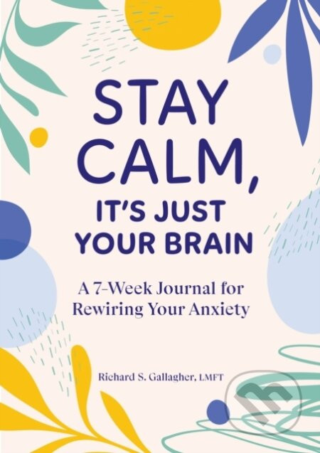 Stay Calm Its Just Your Brain - Richard Gallagher