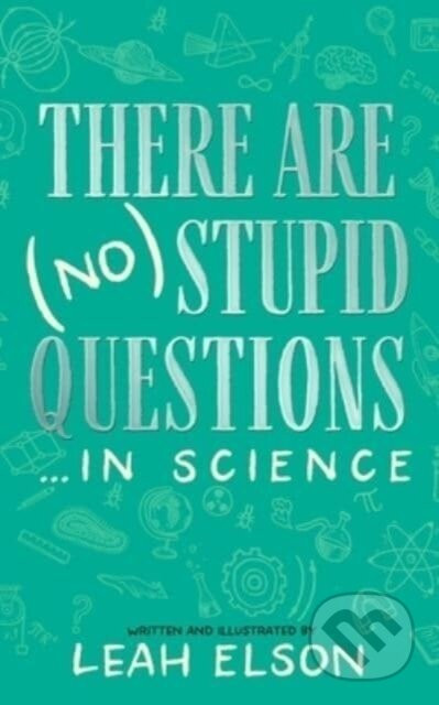 There Are (No) Stupid Questions ... in Science - Leah Elson