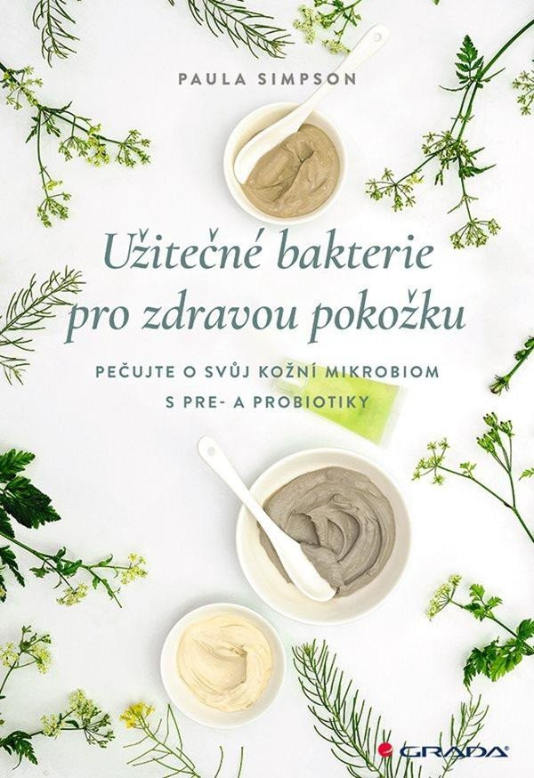 Užitečné bakterie pro zdravou pokožku - Pečujte o svůj kožní mikrobiom s pre- a probiotika? - Paula Simpson