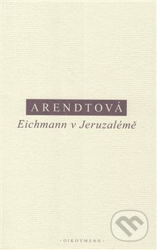 Eichmann v Jeruzalémě - Hannah Arendtová