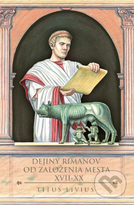 Dejiny Rimanov od založenia mesta XVII-XX - Livius Titus