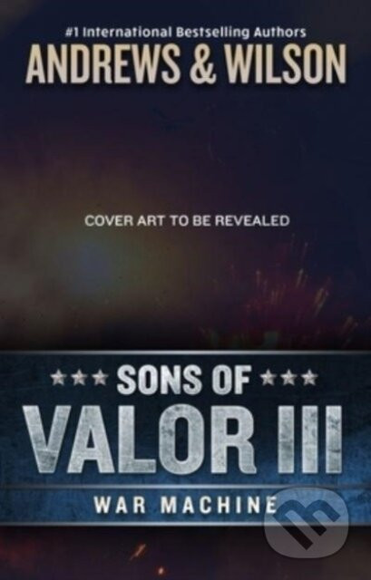 Sons of Valor III: War Machine - Brian Andrews, Jeffrey Wilson