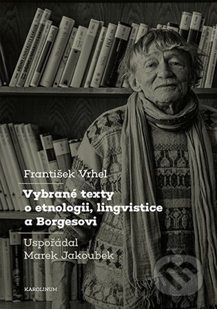 Vybrané texty o etnologii, lingvistice a Borgesovi - František Vrhel