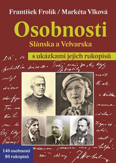 Osobnosti Slánska a Velvarska s ukázkami jejich rukopisů | FROLÍK, František, VLKOVÁ, Markéta