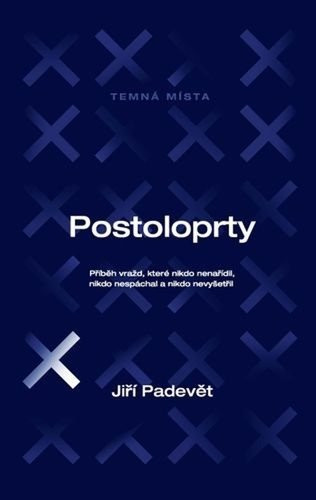 Postoloprty - Příběh vražd, které nikdo nenařídil, nikdo nespáchal a nikdo nevyšetřil - Jiří Padevět